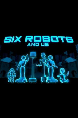 Six Robots & Us Six Robots & Us