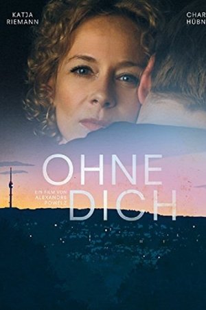 Ohne Dich! Ohne Dich!
