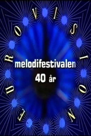 Melodifestivalen 40 år Melodifestivalen 40 år