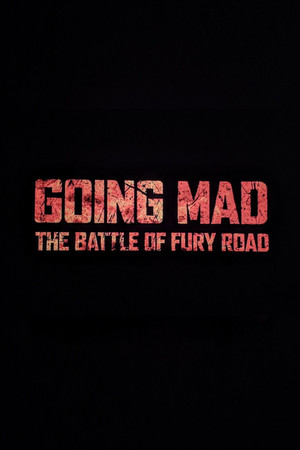 Going Mad: The Battle of Fury Road Going Mad: The Battle of Fury Road