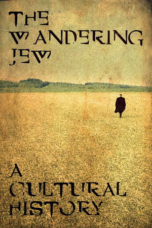 The Wandering Jew: A Cultural History The Wandering Jew: A Cultural History