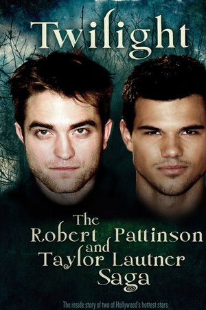 Twilight: The Robert Pattinson and Taylor Lautner Saga Twilight: The Robert Pattinson and Taylor Lautner Saga