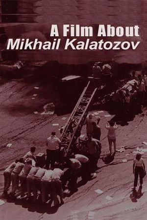 A Film About Mikhail Kalatozov A Film About Mikhail Kalatozov