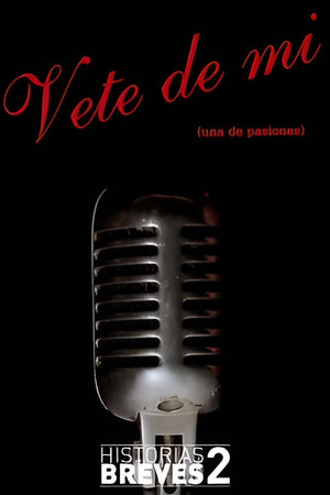 Historias Breves II: Vete de mí Historias Breves II: Vete de mí