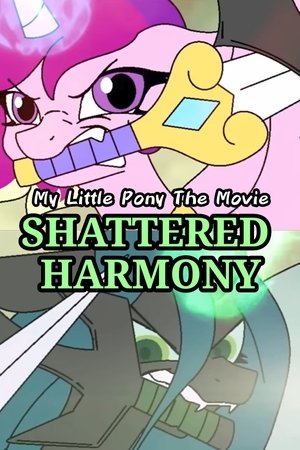 My Little Pony The Movie: Shattered Harmony My Little Pony The Movie: Shattered Harmony