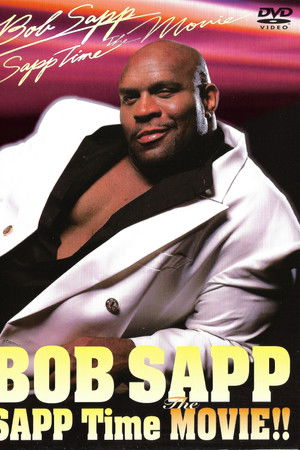 Bob Sapp: Sapp Time The Movie! Bob Sapp: Sapp Time The Movie!