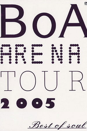 BoA ARENA TOUR 2005 BEST OF SOUL BoA ARENA TOUR 2005 BEST OF SOUL