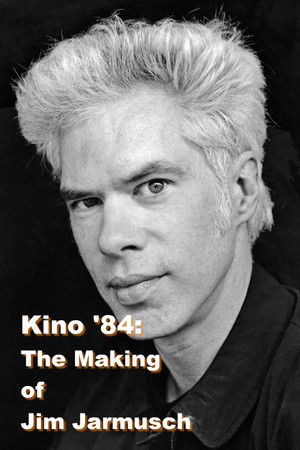 Kino '84: The Making of Jim Jarmusch Kino '84: The Making of Jim Jarmusch