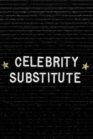 Celebrity Substitute Celebrity Substitute