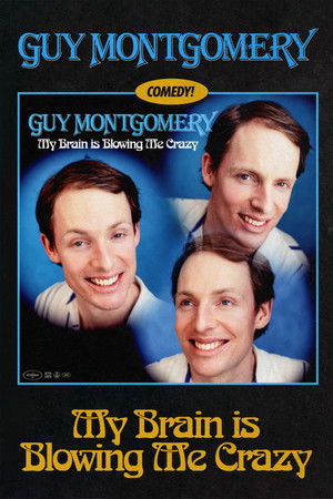Guy Montgomery: My Brain Is Blowing Me Crazy Guy Montgomery: My Brain Is Blowing Me Crazy