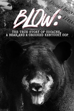 Blow: The True Story of Cocaine, a Bear, and a Crooked Kentucky Cop Blow: The True Story of Cocaine, a Bear, and a Crooked Kentucky Cop