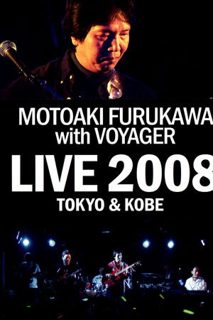 MOTOAKI FURUKAWA with VOYAGER LIVE 2008 TOKYO & KOBE MOTOAKI FURUKAWA with VOYAGER LIVE 2008 TOKYO & KOBE