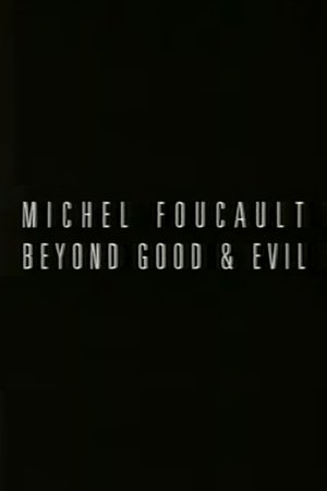 Michel Foucault: Beyond Good and Evil Michel Foucault: Beyond Good and Evil