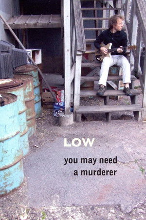 Low: You May Need a Murderer Low: You May Need a Murderer
