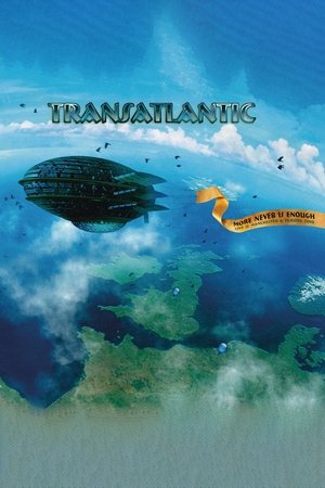 Transatlantic: More Never Is Enough Transatlantic: More Never Is Enough