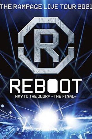 THE RAMPAGE LIVE TOUR 2021 "REBOOT" ~WAY TO THE GLORY~ THE RAMPAGE LIVE TOUR 2021 "REBOOT" ~WAY TO THE GLORY~