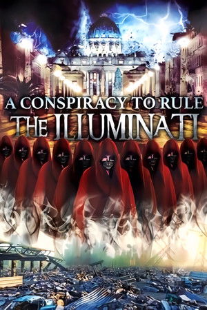 A Conspiracy to Rule: The Illuminati A Conspiracy to Rule: The Illuminati