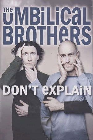 The Umbilical Brothers: Don't Explain The Umbilical Brothers: Don't Explain