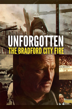 Unforgotten: The Bradford City Fire Unforgotten: The Bradford City Fire