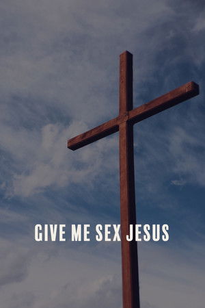 Give Me Sex Jesus Give Me Sex Jesus