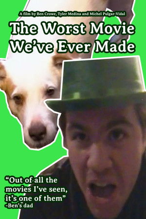 The Worst Movie We've Ever Made