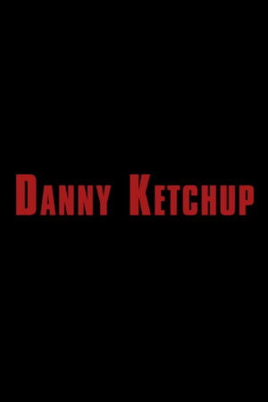 Danny Ketchup Danny Ketchup