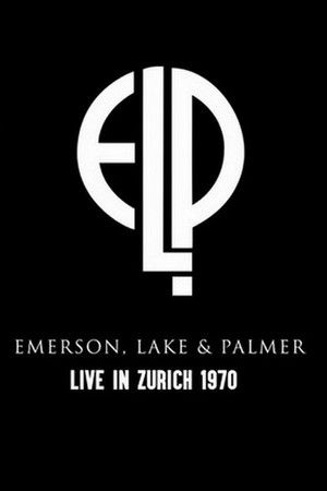 Emerson, Lake & Palmer: Live In Zurich 1970 Emerson, Lake & Palmer: Live In Zurich 1970