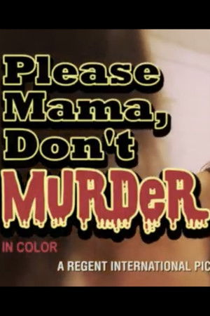 Please Mama Don't Murder Please Mama Don't Murder