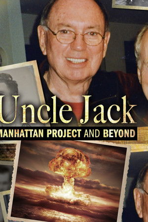 Uncle Jack: Manhattan Project and Beyond Uncle Jack: Manhattan Project and Beyond