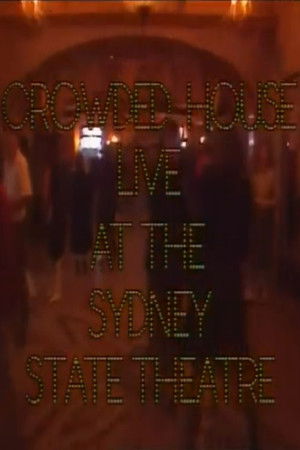 Crowded House - Live At The Sydney State Theatre Crowded House - Live At The Sydney State Theatre