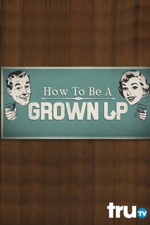 How to Be a Grown Up How to Be a Grown Up