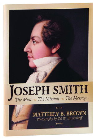Joseph Smith: The Man, The Mission, The Message Joseph Smith: The Man, The Mission, The Message