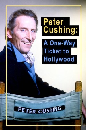 Peter Cushing: A One Way Ticket to Hollywood Peter Cushing: A One Way Ticket to Hollywood