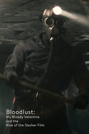 Bloodlust: My Bloody Valentine and the Rise of the Slasher Film Bloodlust: My Bloody Valentine and the Rise of the Slasher Film