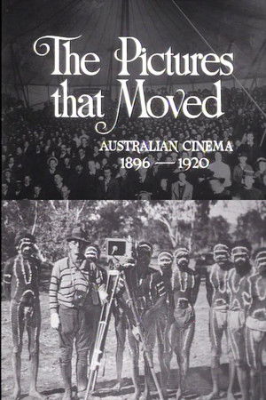 The Pictures That Moved: Australian Cinema 1896-1920 The Pictures That Moved: Australian Cinema 1896-1920