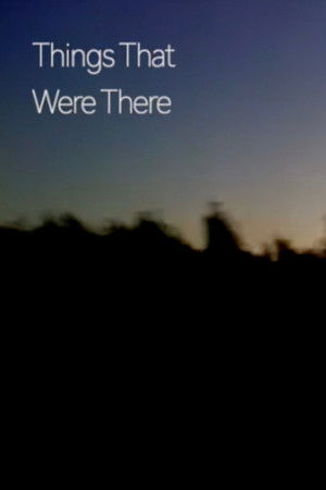 Things That Were There Things That Were There