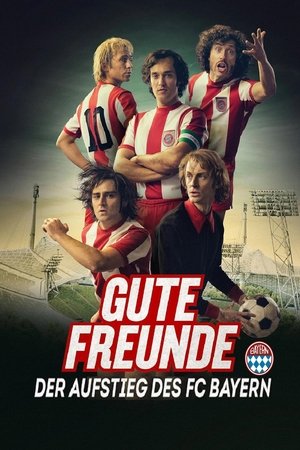 Gute Freunde - Der Aufstieg des FC Bayern Gute Freunde - Der Aufstieg des FC Bayern