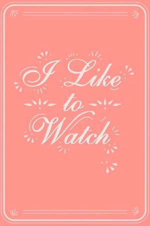 I Like to Watch I Like to Watch