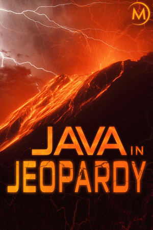 Java in Jeopardy - Exploring the Volcano Java in Jeopardy - Exploring the Volcano