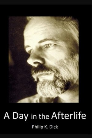 Philip K Dick: A Day in the Afterlife Philip K Dick: A Day in the Afterlife