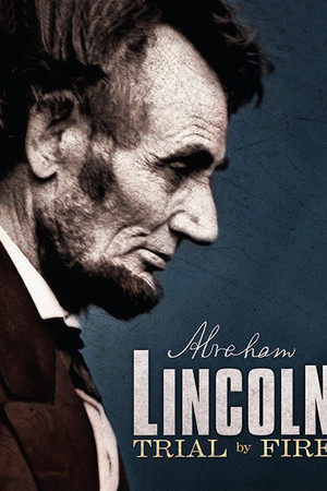 Lincoln: Trial by Fire Lincoln: Trial by Fire