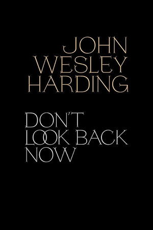 John Wesley Harding: Don't Look Back Now - The Film