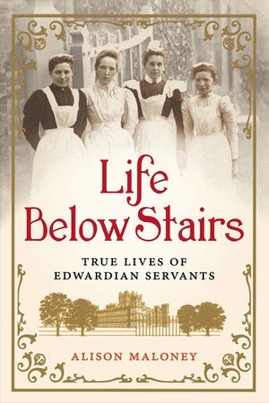 Servants: The True Story of Life Below Stairs Servants: The True Story of Life Below Stairs