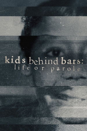 Kids Behind Bars: Life or Parole Kids Behind Bars: Life or Parole