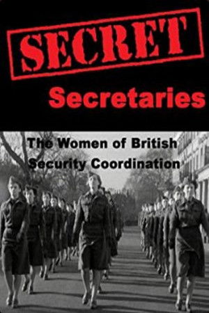 Secret Secretaries: The Women of British Security Co-ordination Secret Secretaries: The Women of British Security Co-ordination