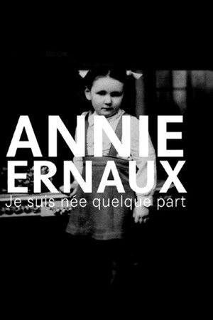 Annie Ernaux, je suis née quelque part Annie Ernaux, je suis née quelque part