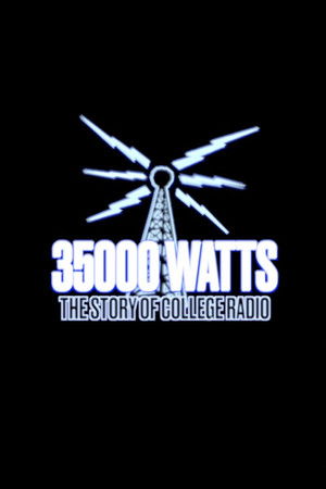 35000 Watts: The Story of College Radio 35000 Watts: The Story of College Radio
