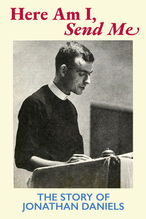 Here Am I, Send Me: The Story of Jonathan Daniels Here Am I, Send Me: The Story of Jonathan Daniels