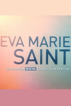 Eva Marie Saint: Live From the TCM Classic Film Festival Eva Marie Saint: Live From the TCM Classic Film Festival