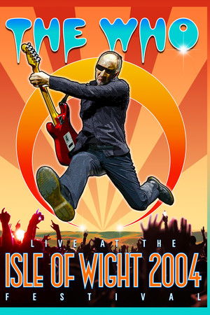 The Who: Live at the Isle of Wight 2004 Festival The Who: Live at the Isle of Wight 2004 Festival